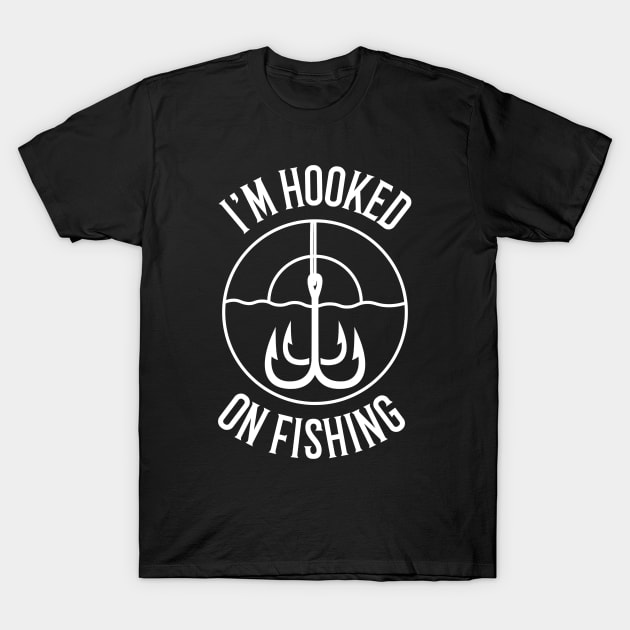 I'm Hooked On Fishing Fisherman T-Shirt by OldCamp